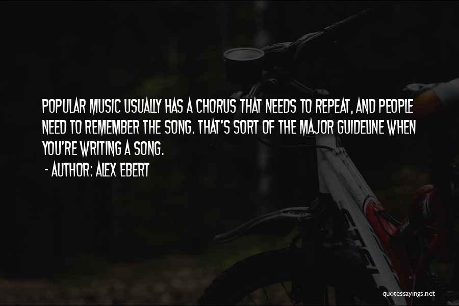 Alex Ebert Quotes: Popular Music Usually Has A Chorus That Needs To Repeat, And People Need To Remember The Song. That's Sort Of