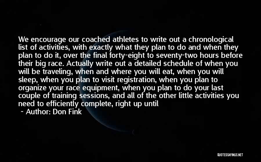 Don Fink Quotes: We Encourage Our Coached Athletes To Write Out A Chronological List Of Activities, With Exactly What They Plan To Do