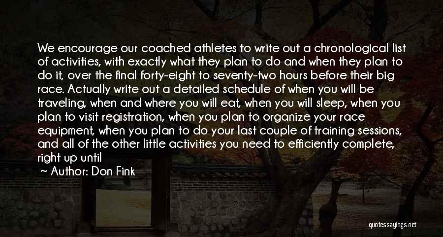 Don Fink Quotes: We Encourage Our Coached Athletes To Write Out A Chronological List Of Activities, With Exactly What They Plan To Do