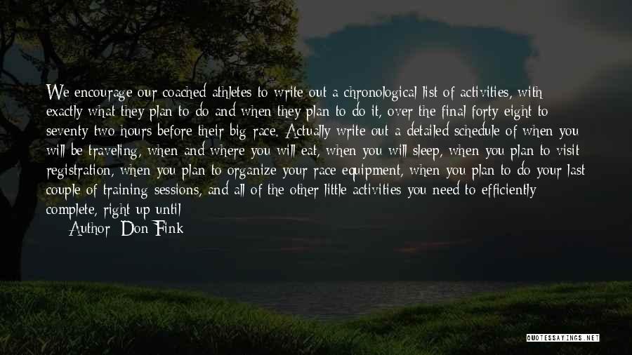 Don Fink Quotes: We Encourage Our Coached Athletes To Write Out A Chronological List Of Activities, With Exactly What They Plan To Do