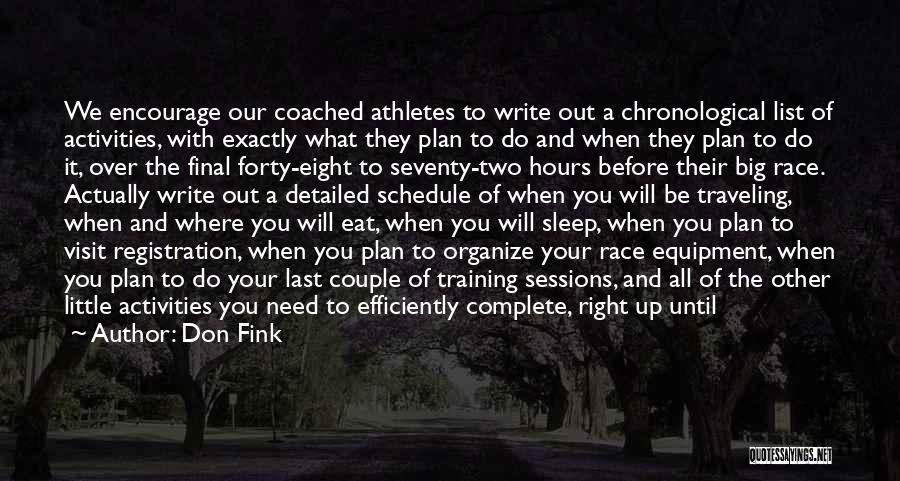 Don Fink Quotes: We Encourage Our Coached Athletes To Write Out A Chronological List Of Activities, With Exactly What They Plan To Do