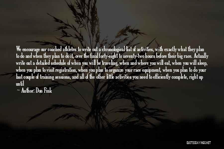 Don Fink Quotes: We Encourage Our Coached Athletes To Write Out A Chronological List Of Activities, With Exactly What They Plan To Do