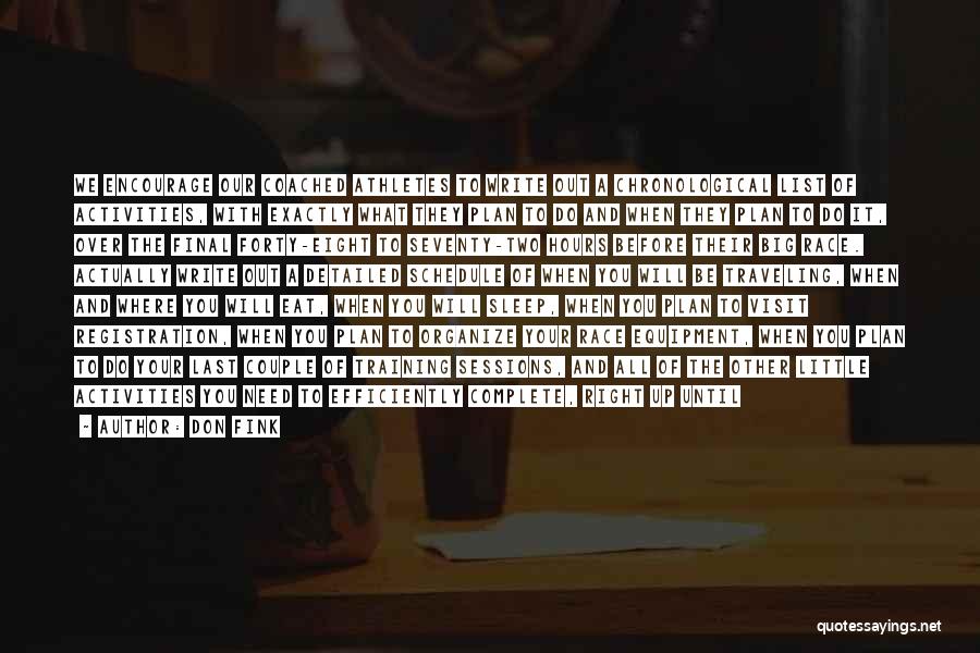 Don Fink Quotes: We Encourage Our Coached Athletes To Write Out A Chronological List Of Activities, With Exactly What They Plan To Do