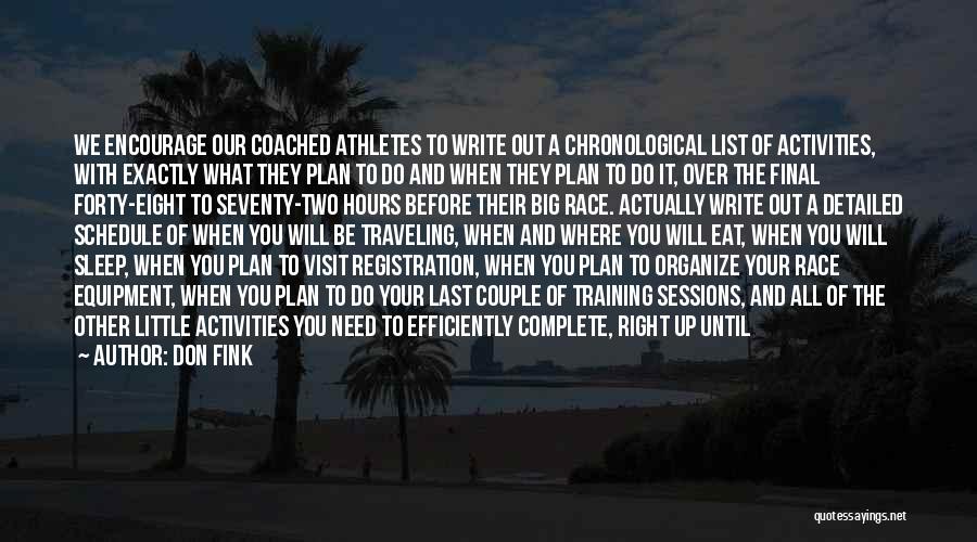 Don Fink Quotes: We Encourage Our Coached Athletes To Write Out A Chronological List Of Activities, With Exactly What They Plan To Do