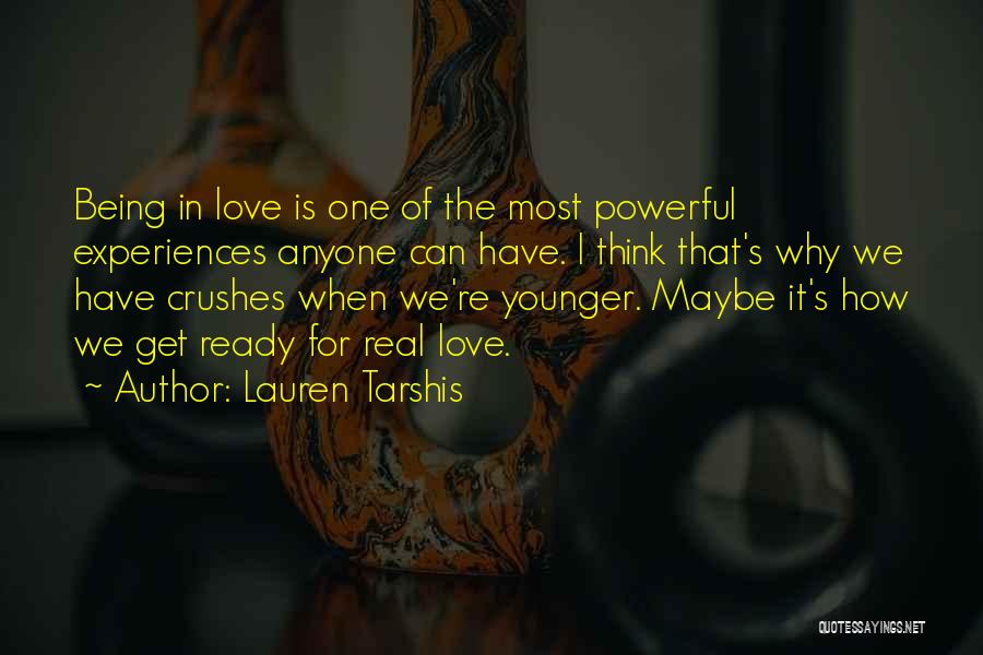 Lauren Tarshis Quotes: Being In Love Is One Of The Most Powerful Experiences Anyone Can Have. I Think That's Why We Have Crushes