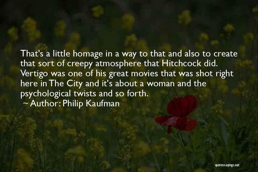 Philip Kaufman Quotes: That's A Little Homage In A Way To That And Also To Create That Sort Of Creepy Atmosphere That Hitchcock