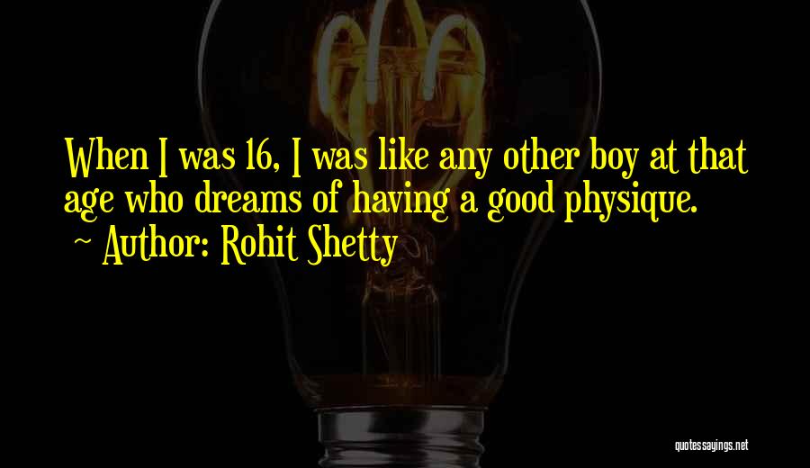 Rohit Shetty Quotes: When I Was 16, I Was Like Any Other Boy At That Age Who Dreams Of Having A Good Physique.
