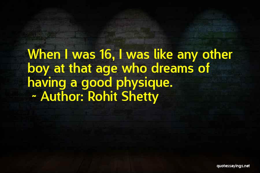 Rohit Shetty Quotes: When I Was 16, I Was Like Any Other Boy At That Age Who Dreams Of Having A Good Physique.