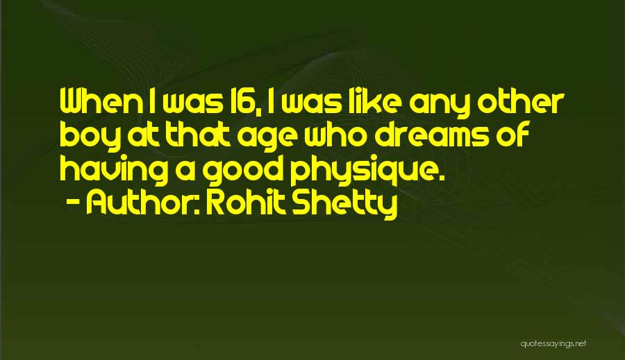 Rohit Shetty Quotes: When I Was 16, I Was Like Any Other Boy At That Age Who Dreams Of Having A Good Physique.