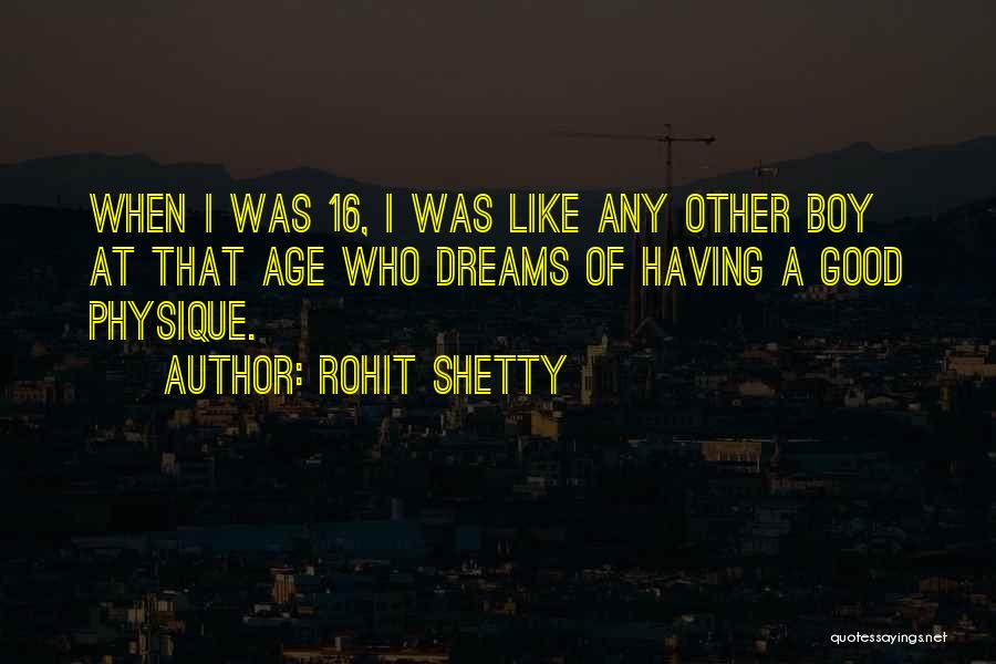 Rohit Shetty Quotes: When I Was 16, I Was Like Any Other Boy At That Age Who Dreams Of Having A Good Physique.