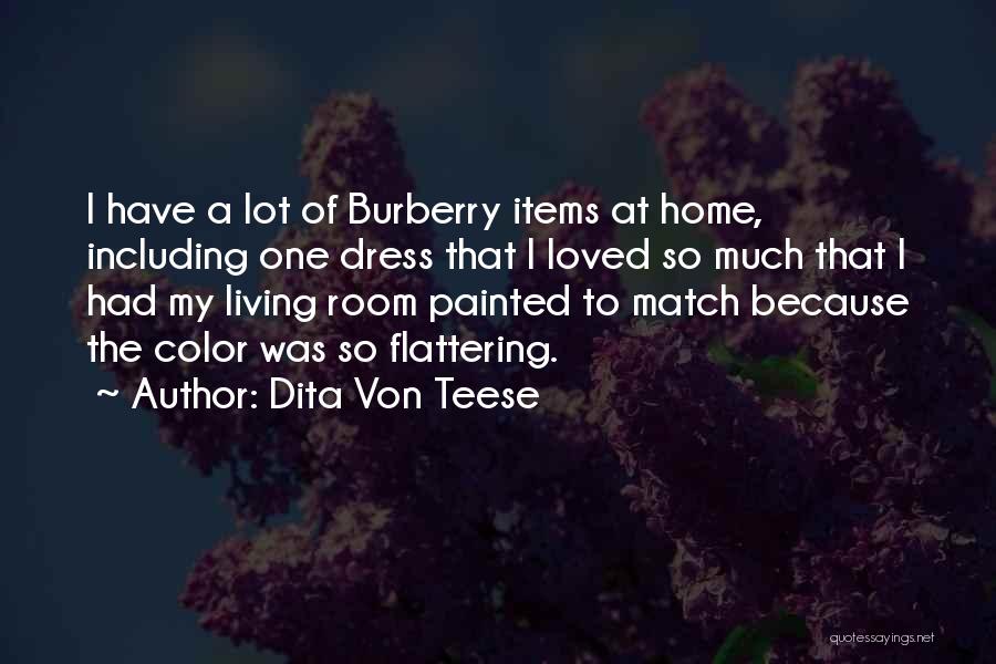 Dita Von Teese Quotes: I Have A Lot Of Burberry Items At Home, Including One Dress That I Loved So Much That I Had