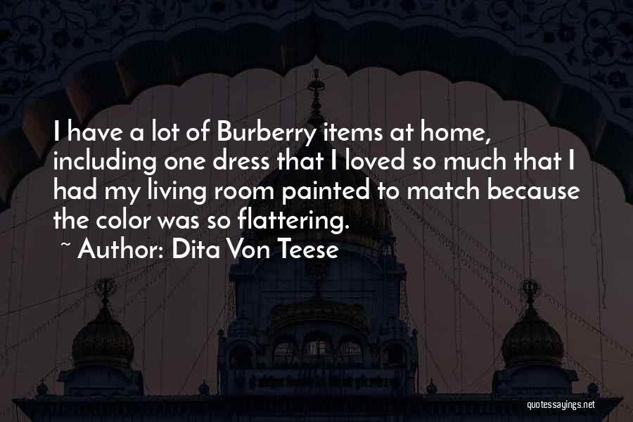 Dita Von Teese Quotes: I Have A Lot Of Burberry Items At Home, Including One Dress That I Loved So Much That I Had