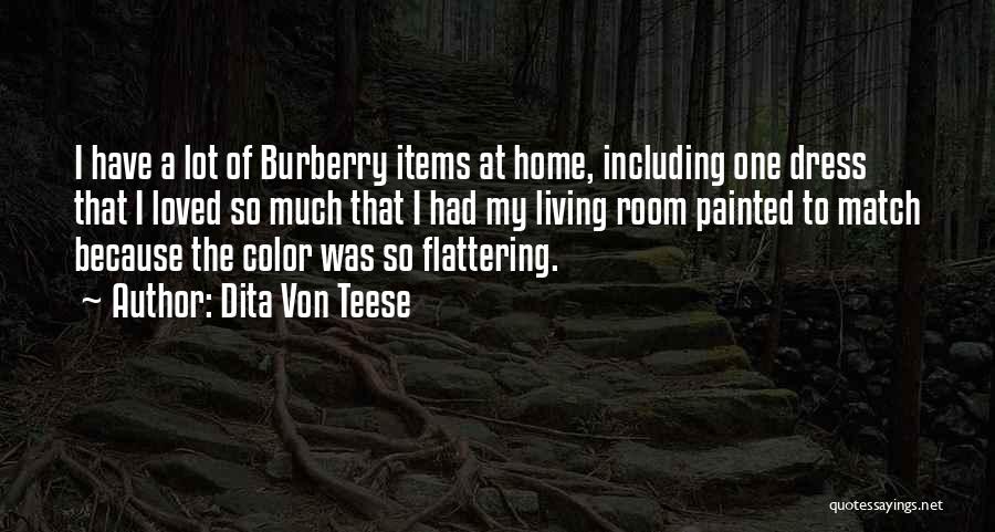 Dita Von Teese Quotes: I Have A Lot Of Burberry Items At Home, Including One Dress That I Loved So Much That I Had