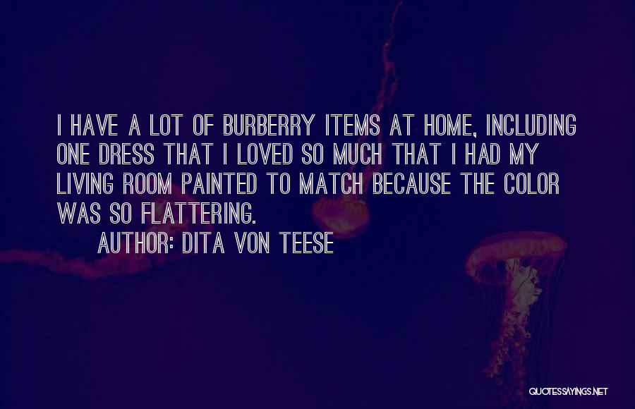 Dita Von Teese Quotes: I Have A Lot Of Burberry Items At Home, Including One Dress That I Loved So Much That I Had