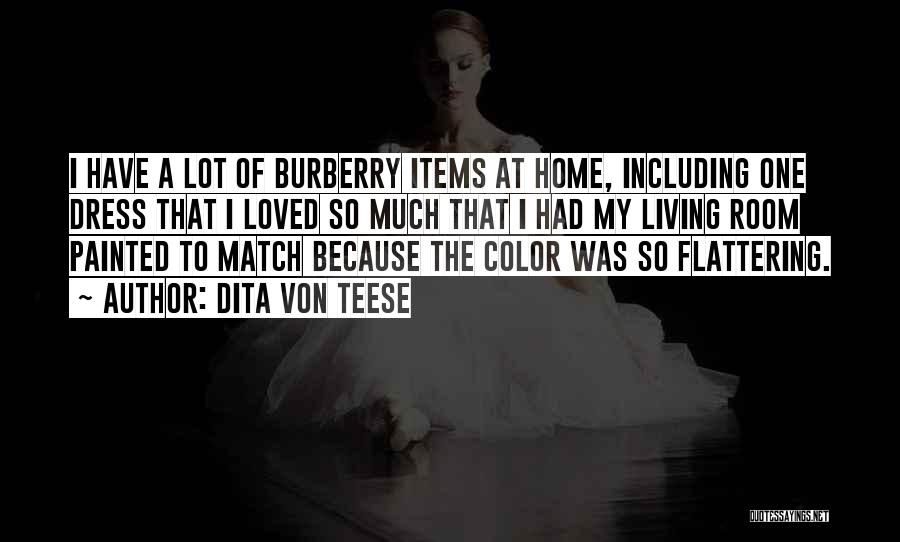 Dita Von Teese Quotes: I Have A Lot Of Burberry Items At Home, Including One Dress That I Loved So Much That I Had