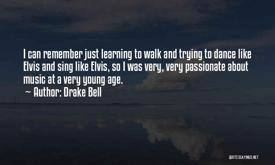 Drake Bell Quotes: I Can Remember Just Learning To Walk And Trying To Dance Like Elvis And Sing Like Elvis, So I Was