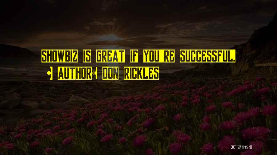 Don Rickles Quotes: Showbiz Is Great If You're Successful.