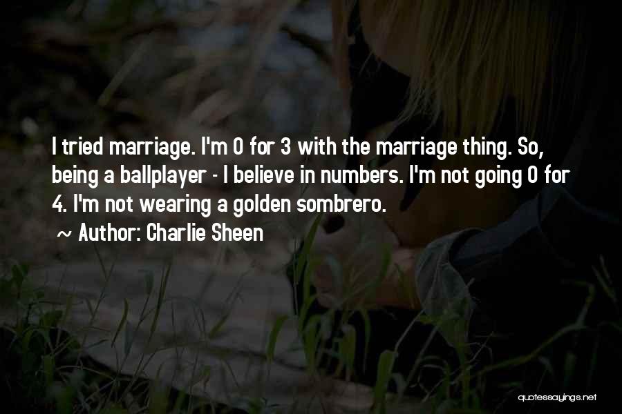 Charlie Sheen Quotes: I Tried Marriage. I'm