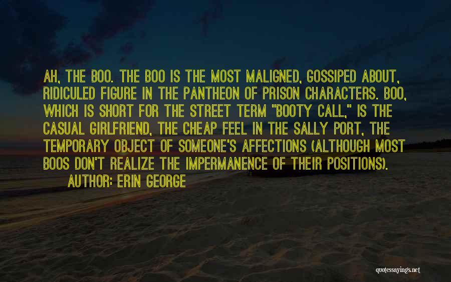 Erin George Quotes: Ah, The Boo. The Boo Is The Most Maligned, Gossiped About, Ridiculed Figure In The Pantheon Of Prison Characters. Boo,