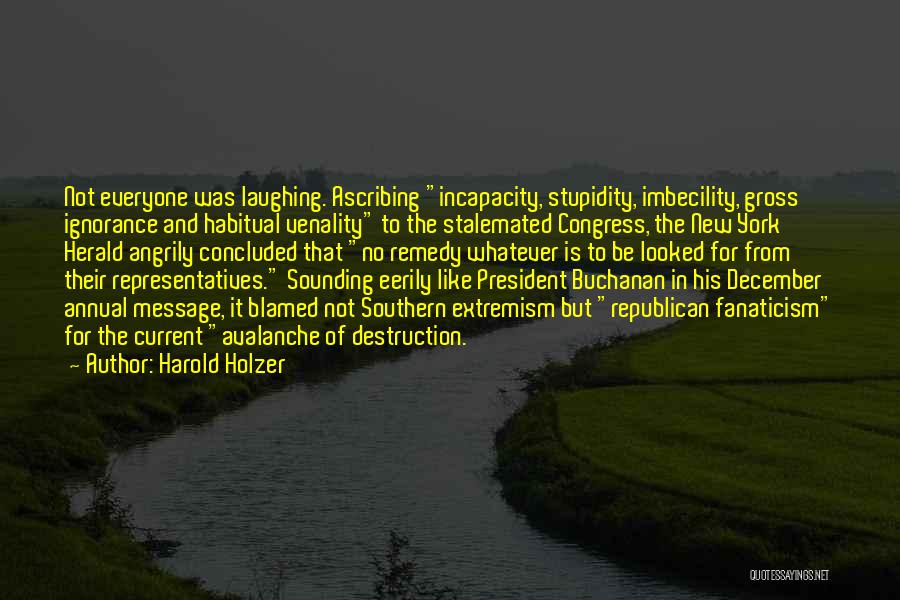 Harold Holzer Quotes: Not Everyone Was Laughing. Ascribing Incapacity, Stupidity, Imbecility, Gross Ignorance And Habitual Venality To The Stalemated Congress, The New York