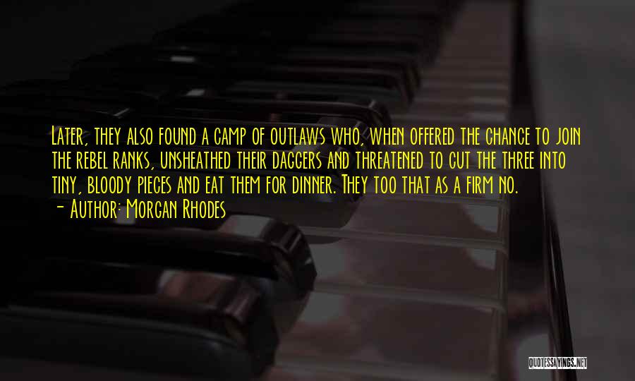 Morgan Rhodes Quotes: Later, They Also Found A Camp Of Outlaws Who, When Offered The Chance To Join The Rebel Ranks, Unsheathed Their