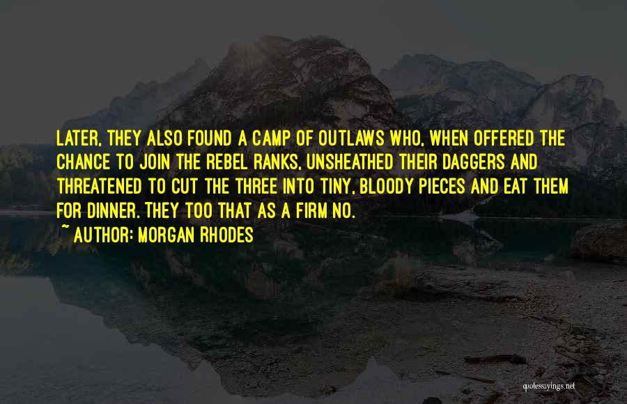 Morgan Rhodes Quotes: Later, They Also Found A Camp Of Outlaws Who, When Offered The Chance To Join The Rebel Ranks, Unsheathed Their