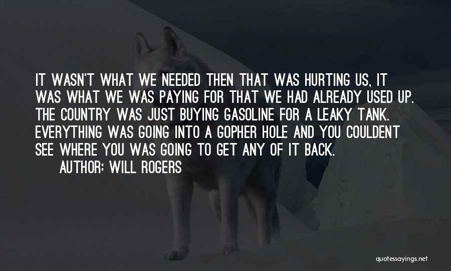 Will Rogers Quotes: It Wasn't What We Needed Then That Was Hurting Us, It Was What We Was Paying For That We Had