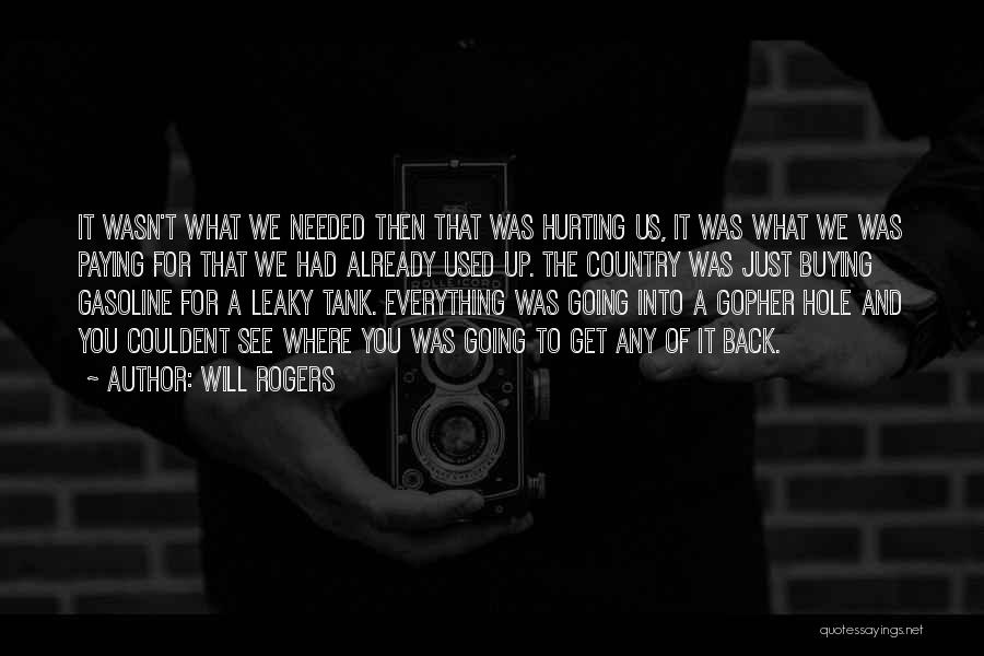 Will Rogers Quotes: It Wasn't What We Needed Then That Was Hurting Us, It Was What We Was Paying For That We Had