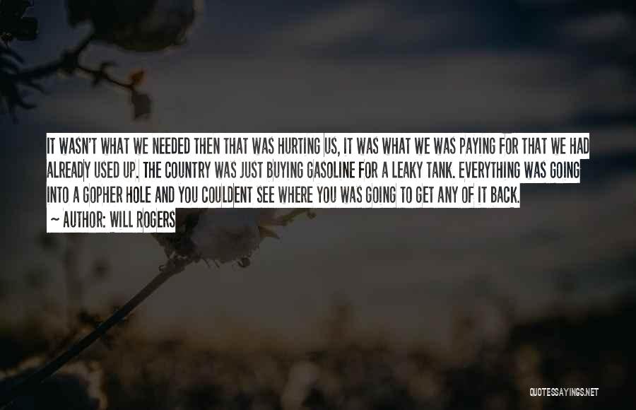 Will Rogers Quotes: It Wasn't What We Needed Then That Was Hurting Us, It Was What We Was Paying For That We Had