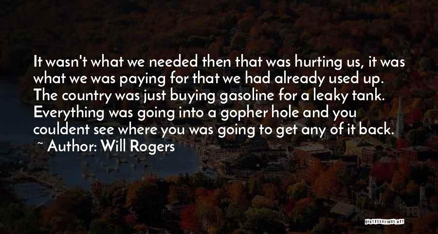 Will Rogers Quotes: It Wasn't What We Needed Then That Was Hurting Us, It Was What We Was Paying For That We Had