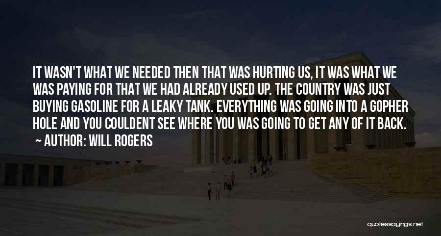 Will Rogers Quotes: It Wasn't What We Needed Then That Was Hurting Us, It Was What We Was Paying For That We Had