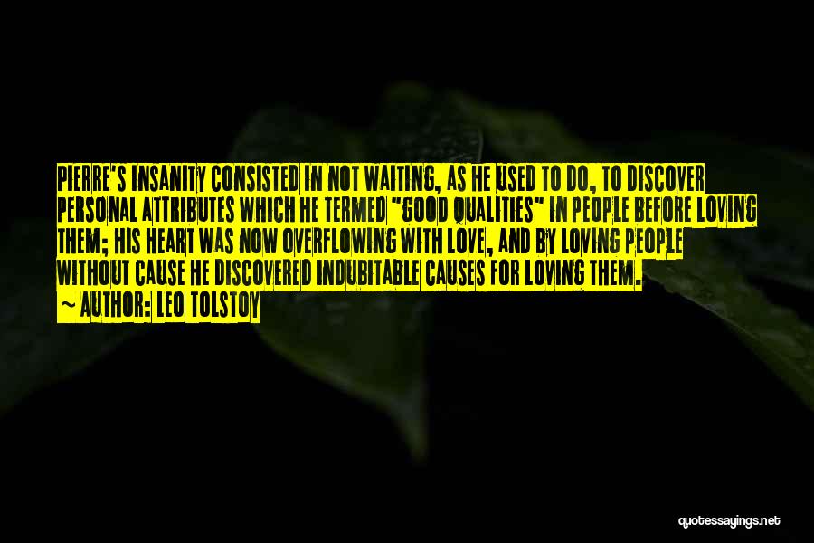 Leo Tolstoy Quotes: Pierre's Insanity Consisted In Not Waiting, As He Used To Do, To Discover Personal Attributes Which He Termed Good Qualities