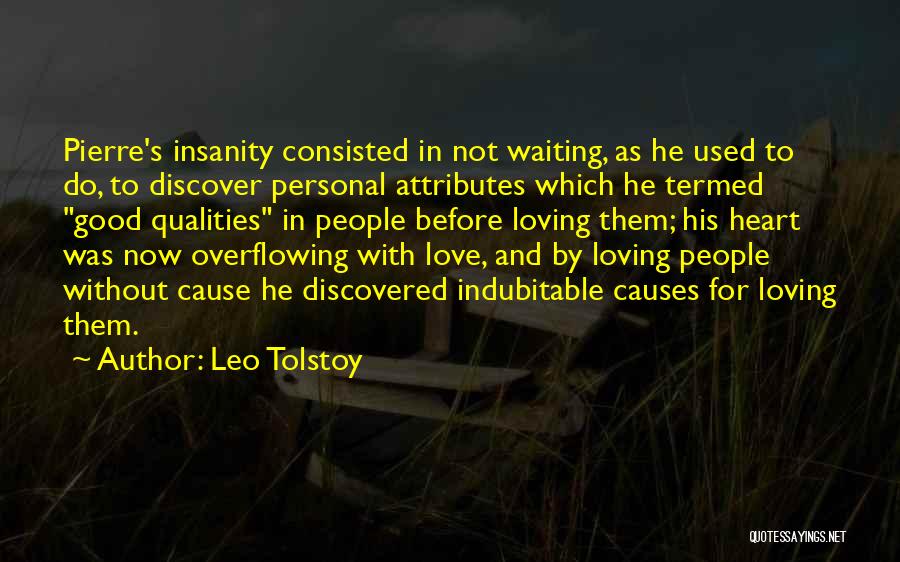 Leo Tolstoy Quotes: Pierre's Insanity Consisted In Not Waiting, As He Used To Do, To Discover Personal Attributes Which He Termed Good Qualities