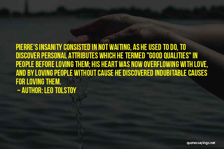 Leo Tolstoy Quotes: Pierre's Insanity Consisted In Not Waiting, As He Used To Do, To Discover Personal Attributes Which He Termed Good Qualities