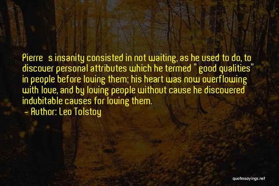 Leo Tolstoy Quotes: Pierre's Insanity Consisted In Not Waiting, As He Used To Do, To Discover Personal Attributes Which He Termed Good Qualities