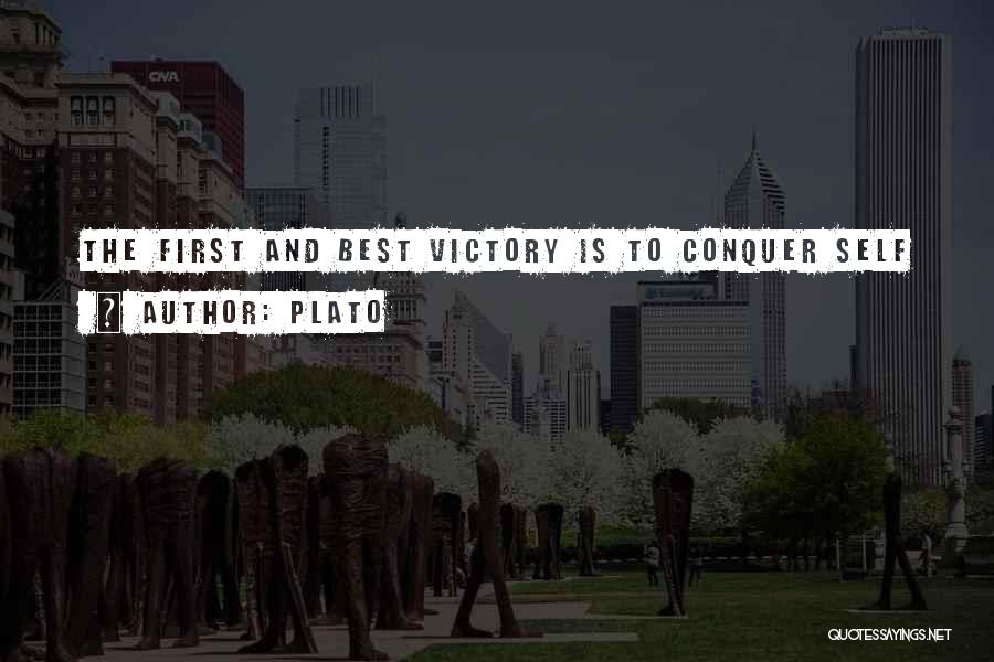 Plato Quotes: The First And Best Victory Is To Conquer Self