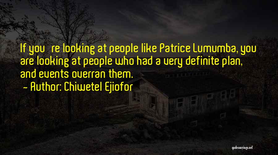 Chiwetel Ejiofor Quotes: If You're Looking At People Like Patrice Lumumba, You Are Looking At People Who Had A Very Definite Plan, And