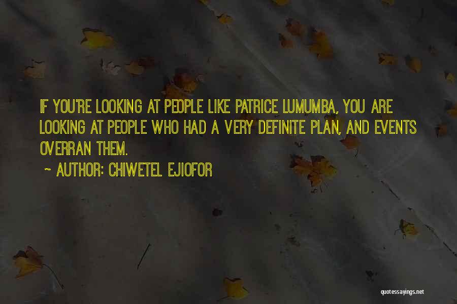 Chiwetel Ejiofor Quotes: If You're Looking At People Like Patrice Lumumba, You Are Looking At People Who Had A Very Definite Plan, And