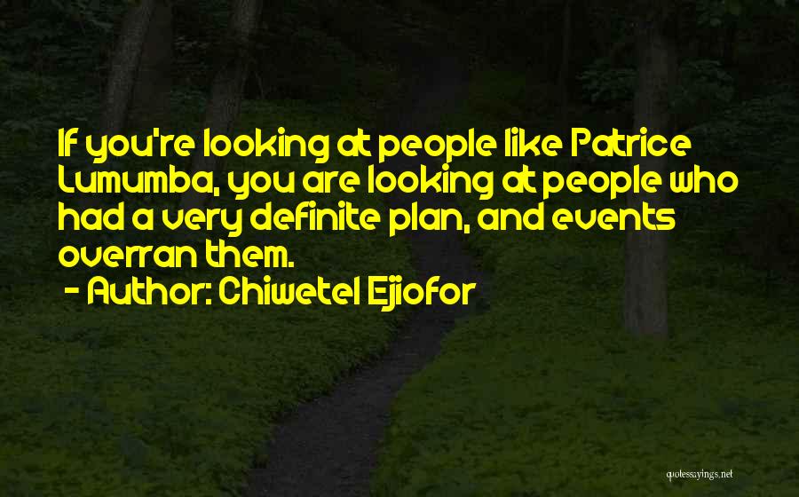 Chiwetel Ejiofor Quotes: If You're Looking At People Like Patrice Lumumba, You Are Looking At People Who Had A Very Definite Plan, And