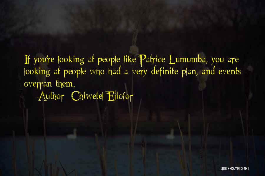 Chiwetel Ejiofor Quotes: If You're Looking At People Like Patrice Lumumba, You Are Looking At People Who Had A Very Definite Plan, And