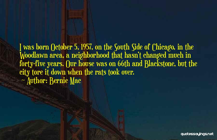 Bernie Mac Quotes: I Was Born October 5, 1957, On The South Side Of Chicago, In The Woodlawn Area, A Neighborhood That Hasn't
