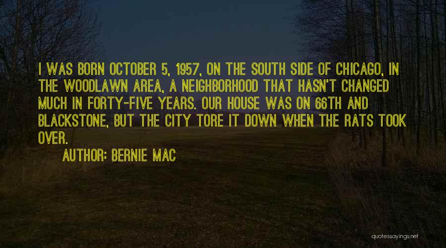 Bernie Mac Quotes: I Was Born October 5, 1957, On The South Side Of Chicago, In The Woodlawn Area, A Neighborhood That Hasn't