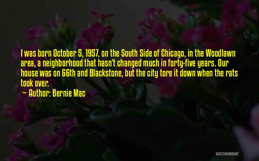 Bernie Mac Quotes: I Was Born October 5, 1957, On The South Side Of Chicago, In The Woodlawn Area, A Neighborhood That Hasn't