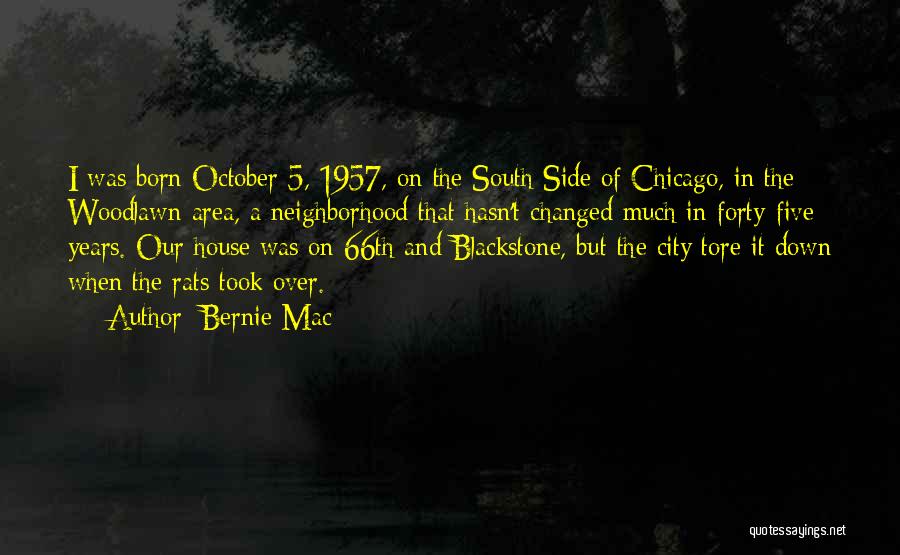 Bernie Mac Quotes: I Was Born October 5, 1957, On The South Side Of Chicago, In The Woodlawn Area, A Neighborhood That Hasn't