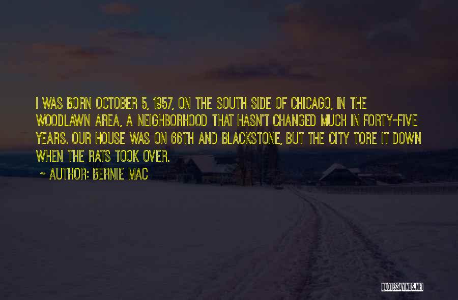 Bernie Mac Quotes: I Was Born October 5, 1957, On The South Side Of Chicago, In The Woodlawn Area, A Neighborhood That Hasn't