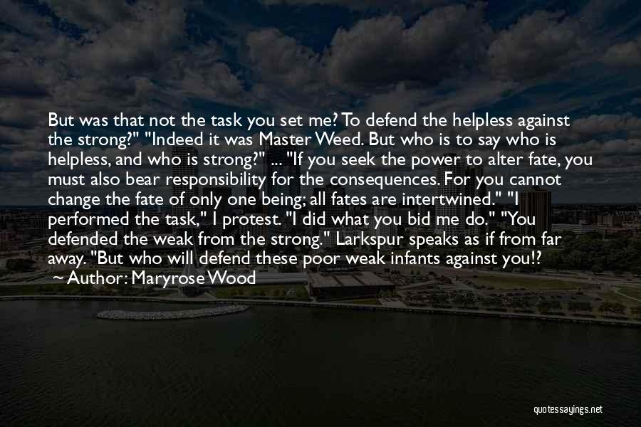 Maryrose Wood Quotes: But Was That Not The Task You Set Me? To Defend The Helpless Against The Strong? Indeed It Was Master