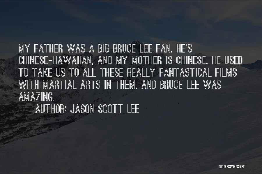 Jason Scott Lee Quotes: My Father Was A Big Bruce Lee Fan. He's Chinese-hawaiian, And My Mother Is Chinese. He Used To Take Us