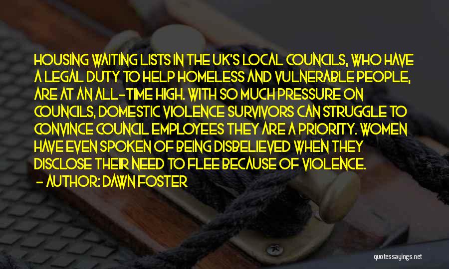 Dawn Foster Quotes: Housing Waiting Lists In The Uk's Local Councils, Who Have A Legal Duty To Help Homeless And Vulnerable People, Are