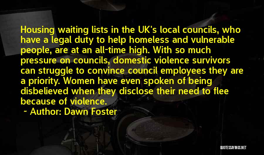 Dawn Foster Quotes: Housing Waiting Lists In The Uk's Local Councils, Who Have A Legal Duty To Help Homeless And Vulnerable People, Are