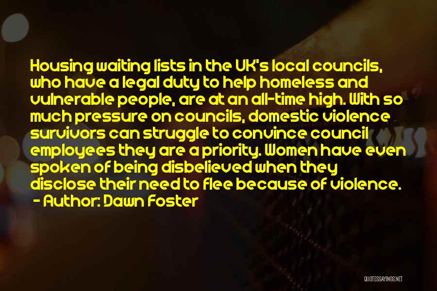 Dawn Foster Quotes: Housing Waiting Lists In The Uk's Local Councils, Who Have A Legal Duty To Help Homeless And Vulnerable People, Are